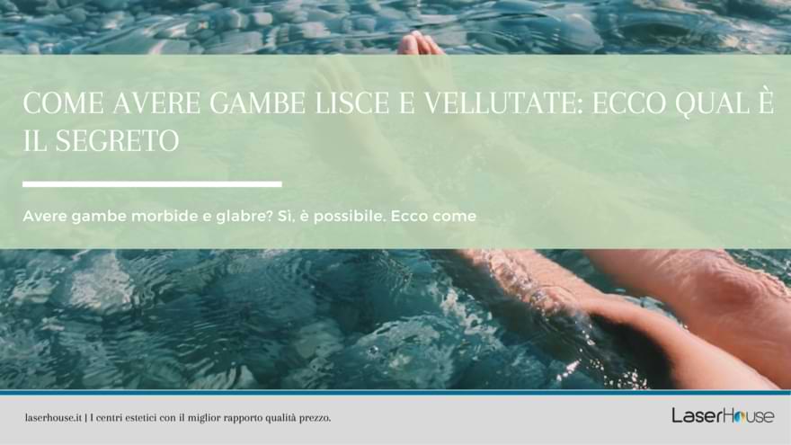 come avere gambe lisce e morbide